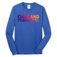 Oakland Firefighter Gift Firefighter Dad Gift Great Gift Tall Long Sleeve T-Shirt