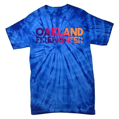 Oakland Firefighter Gift Firefighter Dad Gift Great Gift Tie-Dye T-Shirt