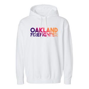 Oakland Firefighter Gift Firefighter Dad Gift Great Gift Garment-Dyed Fleece Hoodie