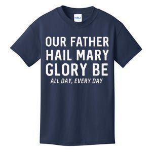 Our Father Hail Mary Glory Be All Day Every Day Catholic Kids T-Shirt