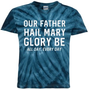 Our Father Hail Mary Glory Be All Day Every Day Catholic Kids Tie-Dye T-Shirt