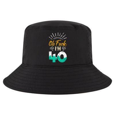 Oh Fuck I'm 40 - 40th Birthday Fucked Up Cool Comfort Performance Bucket Hat