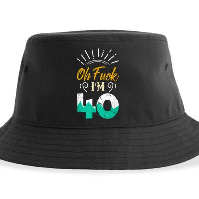 Oh Fuck I'm 40 - 40th Birthday Fucked Up Sustainable Bucket Hat