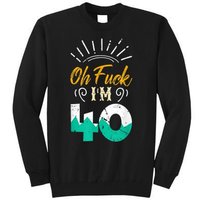 Oh Fuck I'm 40 - 40th Birthday Fucked Up Tall Sweatshirt