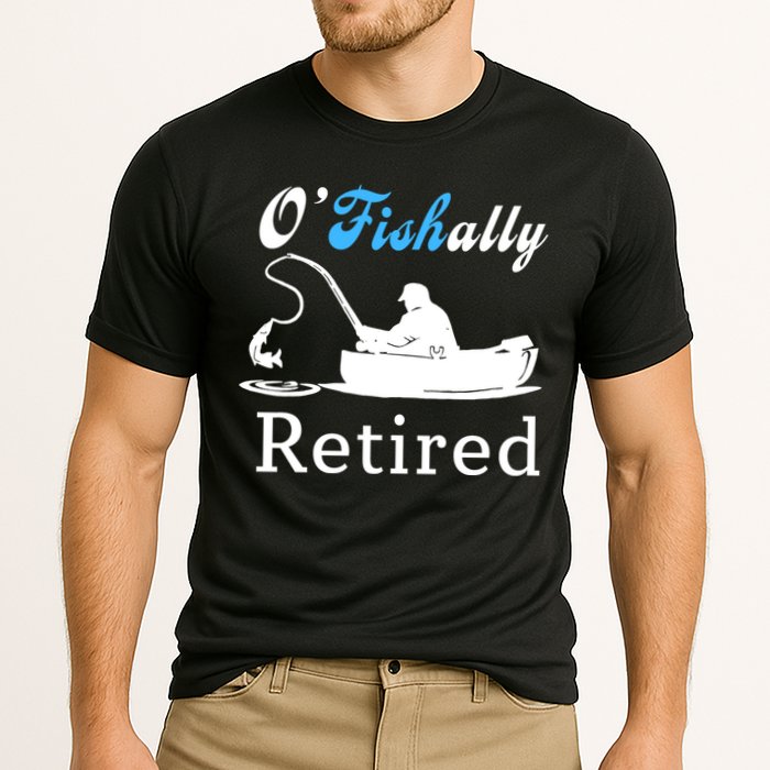 O'Fishally Retired Funny Fisherman Retirement Performance Shirt