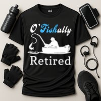 O'Fishally Retired Funny Fisherman Retirement Performance Shirt