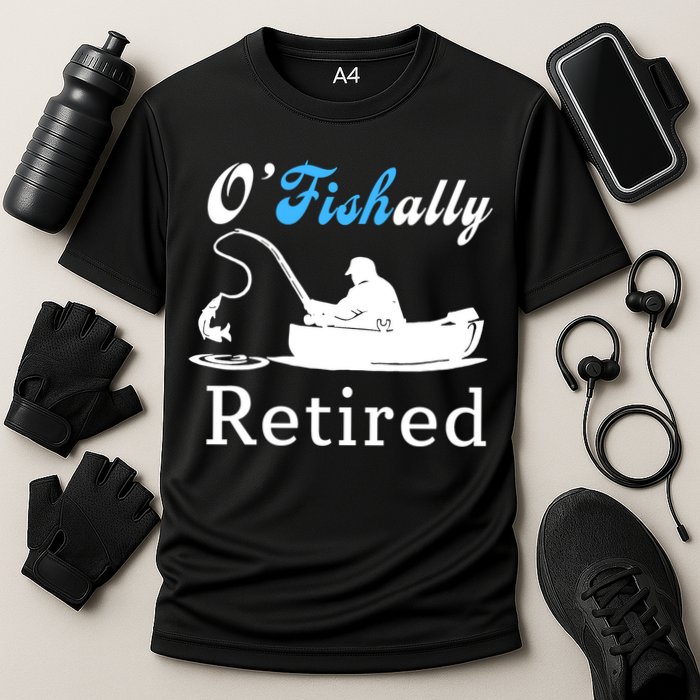 O'Fishally Retired Funny Fisherman Retirement Performance Shirt