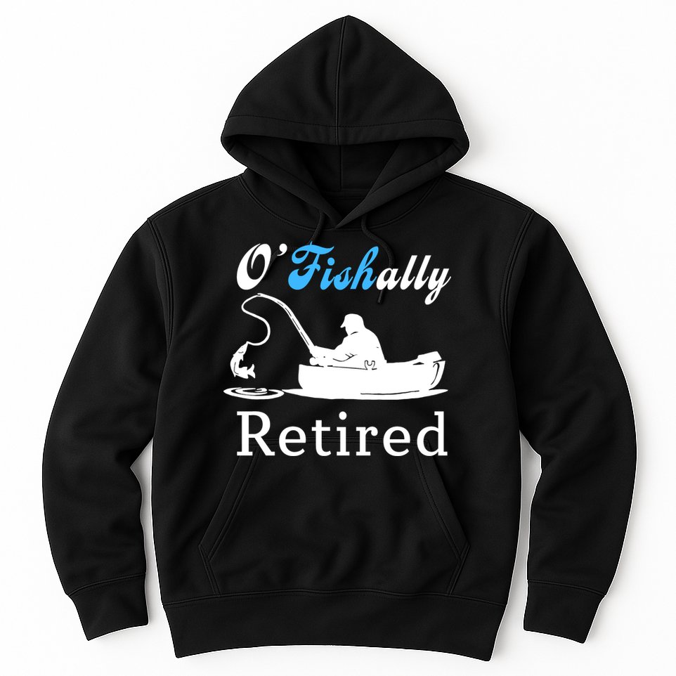 O'Fishally Retired Funny Fisherman Retirement Hoodie