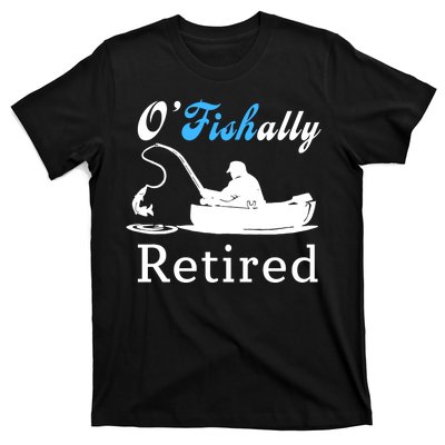 O'Fishally Retired Funny Fisherman Retirement T-Shirt