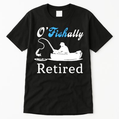 O'Fishally Retired Funny Fisherman Retirement Tall T-Shirt