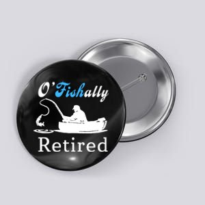 O'Fishally Retired Funny Fisherman Retirement Button