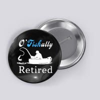 O'Fishally Retired Funny Fisherman Retirement Button