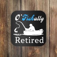 O'Fishally Retired Funny Fisherman Retirement Coaster