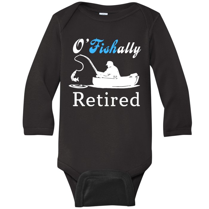 O'Fishally Retired Funny Fisherman Retirement Baby Long Sleeve Bodysuit