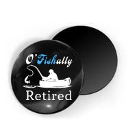 O'Fishally Retired Funny Fisherman Retirement Magnet