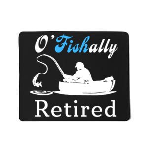 O'Fishally Retired Funny Fisherman Retirement Mousepad