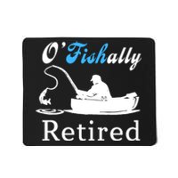 O'Fishally Retired Funny Fisherman Retirement Mousepad