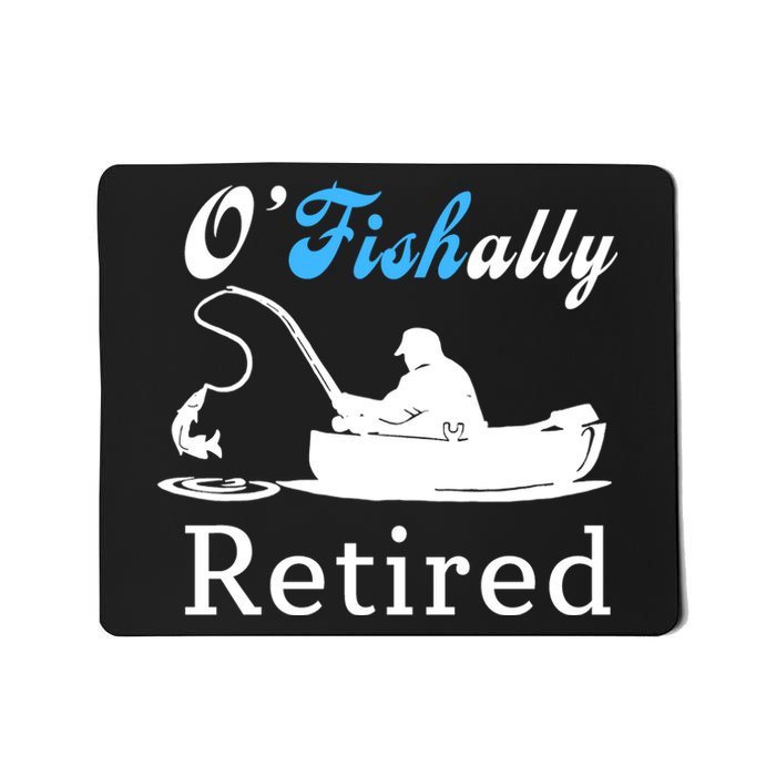 O'Fishally Retired Funny Fisherman Retirement Mousepad