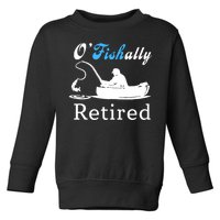 O'Fishally Retired Funny Fisherman Retirement Toddler Sweatshirt