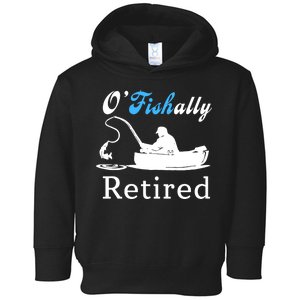 O'Fishally Retired Funny Fisherman Retirement Toddler Hoodie