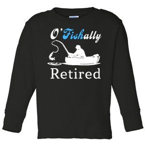 O'Fishally Retired Funny Fisherman Retirement Toddler Long Sleeve Shirt