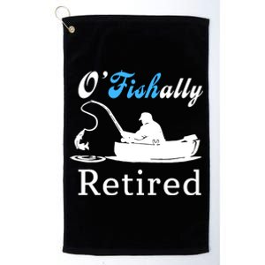 O'Fishally Retired Funny Fisherman Retirement Platinum Collection Golf Towel