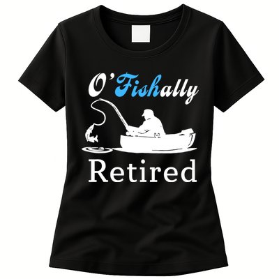 O'Fishally Retired Funny Fisherman Retirement Womens T-Shirt
