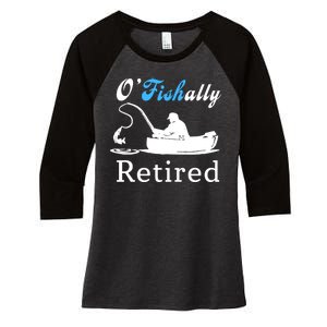 O'Fishally Retired Funny Fisherman Retirement Women's Tri-Blend 3/4-Sleeve Raglan Shirt