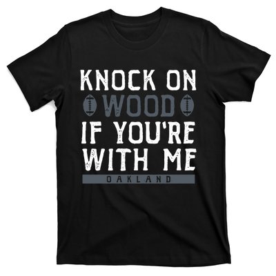 Oakland Football Knock On Wood If You’re With Me T-Shirt