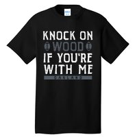 Oakland Football Knock On Wood If You’re With Me Tall T-Shirt