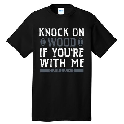 Oakland Football Knock On Wood If You’re With Me Tall T-Shirt