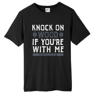 Oakland Football Knock On Wood If You’re With Me Tall Fusion ChromaSoft Performance T-Shirt