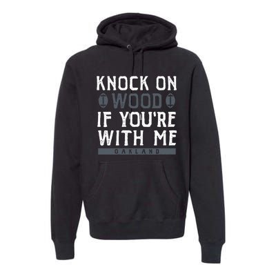 Oakland Football Knock On Wood If You’re With Me Premium Hoodie