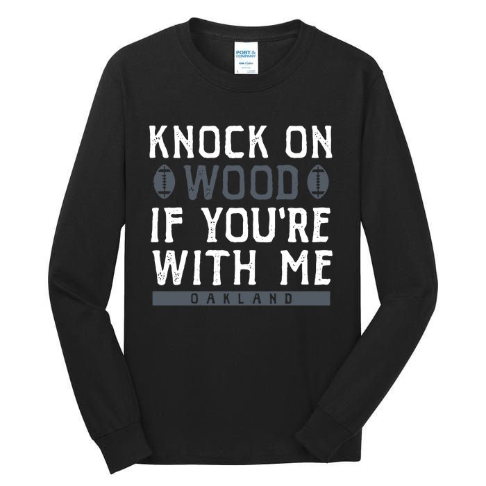 Oakland Football Knock On Wood If You’re With Me Tall Long Sleeve T-Shirt