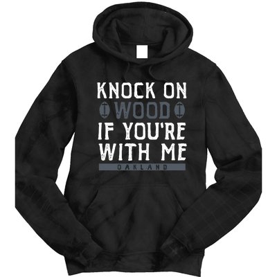 Oakland Football Knock On Wood If You’re With Me Tie Dye Hoodie