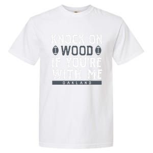 Oakland Football Knock On Wood If You’re With Me Garment-Dyed Heavyweight T-Shirt