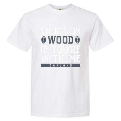 Oakland Football Knock On Wood If You’re With Me Garment-Dyed Heavyweight T-Shirt