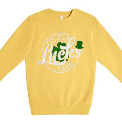 Oh For Lucks Sake Funny Saint Paddy's Day St Patrick's Day Premium Crewneck Sweatshirt