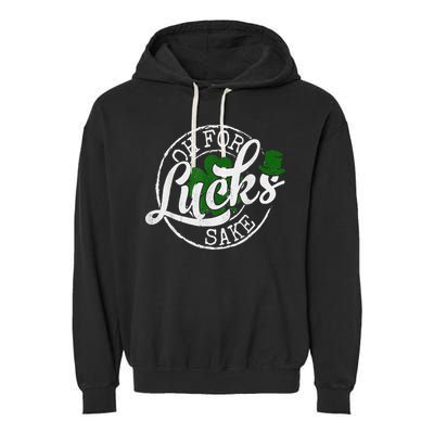 Oh For Lucks Sake Funny Saint Paddy's Day St Patrick's Day Garment-Dyed Fleece Hoodie