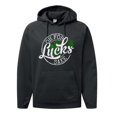 Oh For Lucks Sake Funny Saint Paddy's Day St Patrick's Day Performance Fleece Hoodie