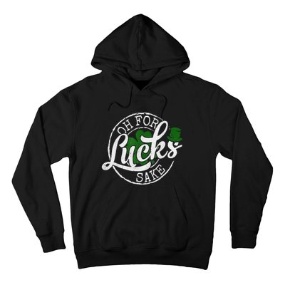 Oh For Lucks Sake Funny Saint Paddy's Day St Patrick's Day Hoodie