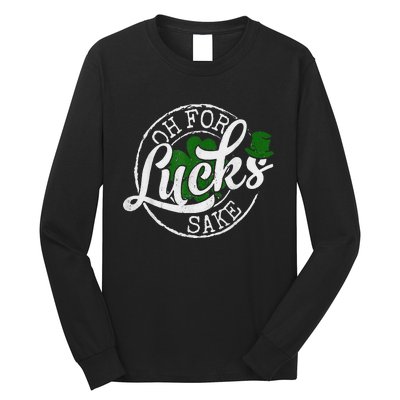 Oh For Lucks Sake Funny Saint Paddy's Day St Patrick's Day Long Sleeve Shirt