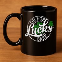 Oh For Lucks Sake Funny Saint Paddy's Day St Patrick's Day 11oz C Handle Ceramic Mug