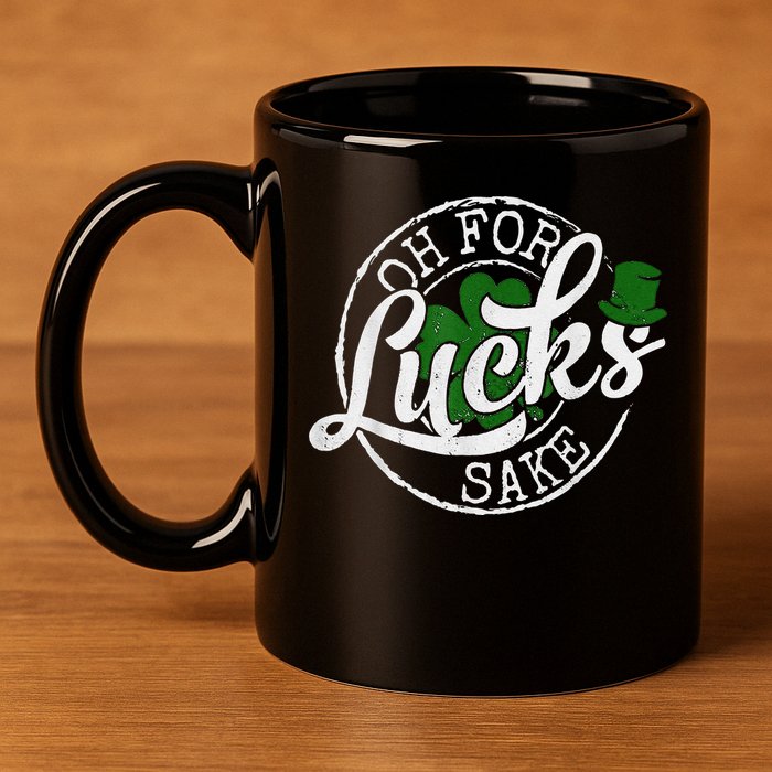Oh For Lucks Sake Funny Saint Paddy's Day St Patrick's Day 11oz C Handle Ceramic Mug
