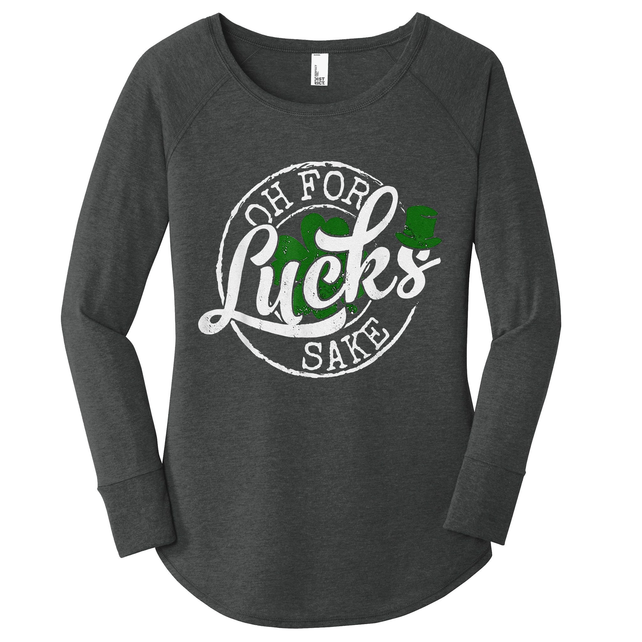 Oh For Lucks Sake Funny Saint Paddy's Day St Patrick's Day Women's Perfect Tri Tunic Long Sleeve Shirt