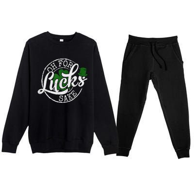 Oh For Lucks Sake Funny Saint Paddy's Day St Patrick's Day Premium Crewneck Sweatsuit Set