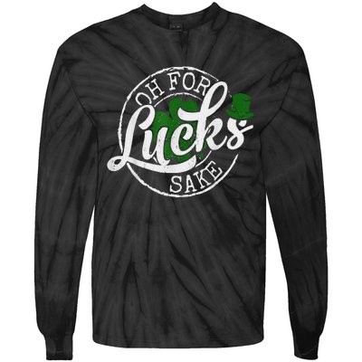 Oh For Lucks Sake Funny Saint Paddy's Day St Patrick's Day Tie-Dye Long Sleeve Shirt