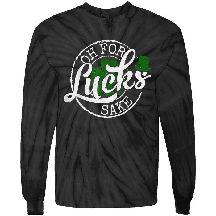 Oh For Lucks Sake Funny Saint Paddy's Day St Patrick's Day Tie-Dye Long Sleeve Shirt