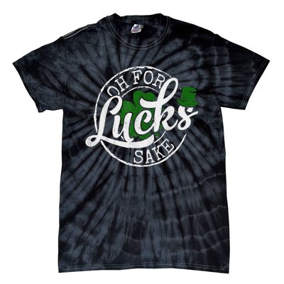 Oh For Lucks Sake Funny Saint Paddy's Day St Patrick's Day Tie-Dye T-Shirt