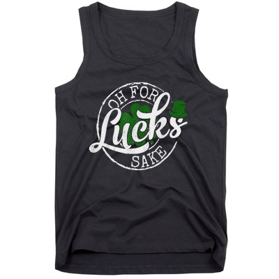 Oh For Lucks Sake Funny Saint Paddy's Day St Patrick's Day Tank Top